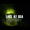 Lost At Sea - The Love of Love & War on War Transcending from the Subterranean Depths Below unto a History of Bleak Futures